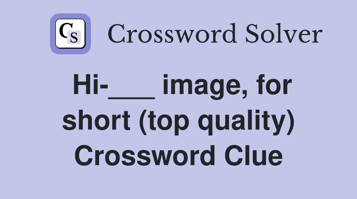 Hi___ image, for short (top quality) Crossword Clue Answers